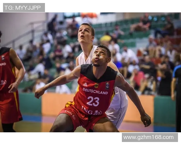 中国与德国篮球对决精彩直播全程回顾与分析 中国与德国篮球对决精彩直播全程回顾与分析